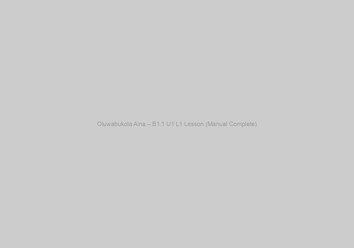 Oluwabukola Aina – B1.1 U1 L1 Lesson (Manual Complete)